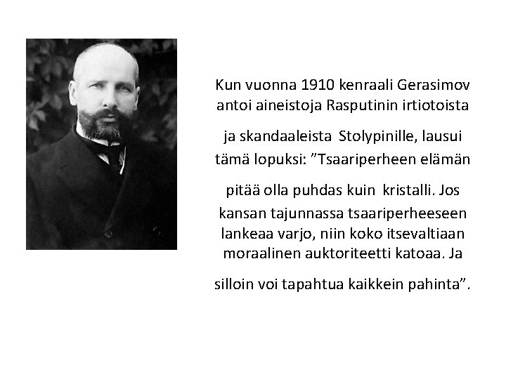 Kun vuonna 1910 kenraali Gerasimov antoi aineistoja Rasputinin irtiotoista ja skandaaleista Stolypinille, lausui tämä
