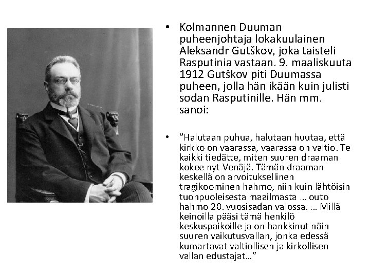  • Kolmannen Duuman puheenjohtaja lokakuulainen Aleksandr Gutškov, joka taisteli Rasputinia vastaan. 9. maaliskuuta