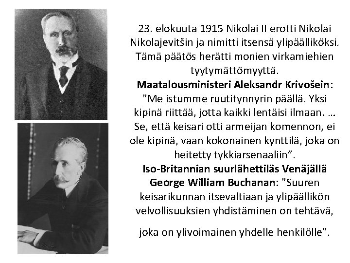 23. elokuuta 1915 Nikolai II erotti Nikolajevitšin ja nimitti itsensä ylipäälliköksi. Tämä päätös herätti