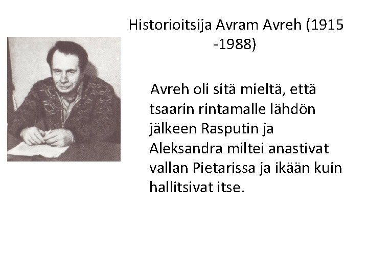  Historioitsija Avram Avreh (1915 -1988) Avreh oli sitä mieltä, että tsaarin rintamalle lähdön