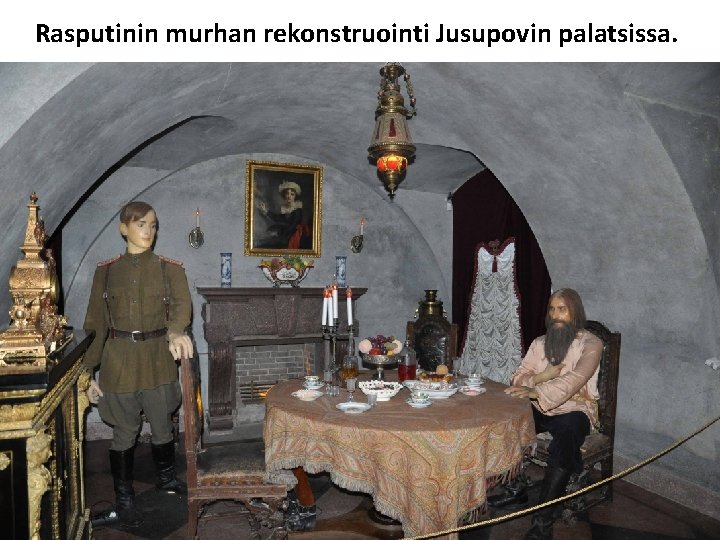 Rasputinin murhan rekonstruointi Jusupovin palatsissa. 