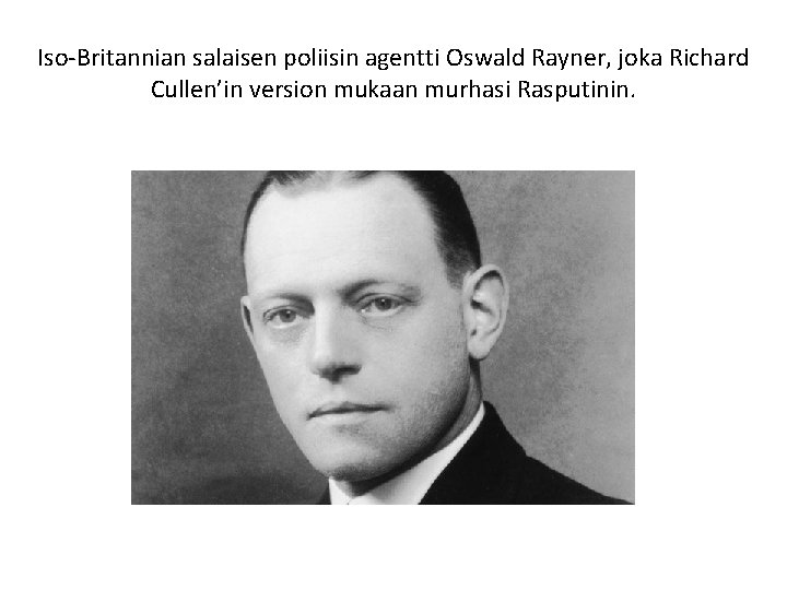 Iso-Britannian salaisen poliisin agentti Oswald Rayner, joka Richard Cullen’in version mukaan murhasi Rasputinin. 