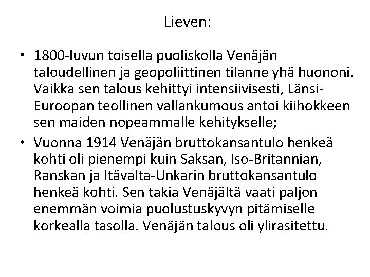 Lieven: • 1800 -luvun toisella puoliskolla Venäjän taloudellinen ja geopoliittinen tilanne yhä huononi. Vaikka