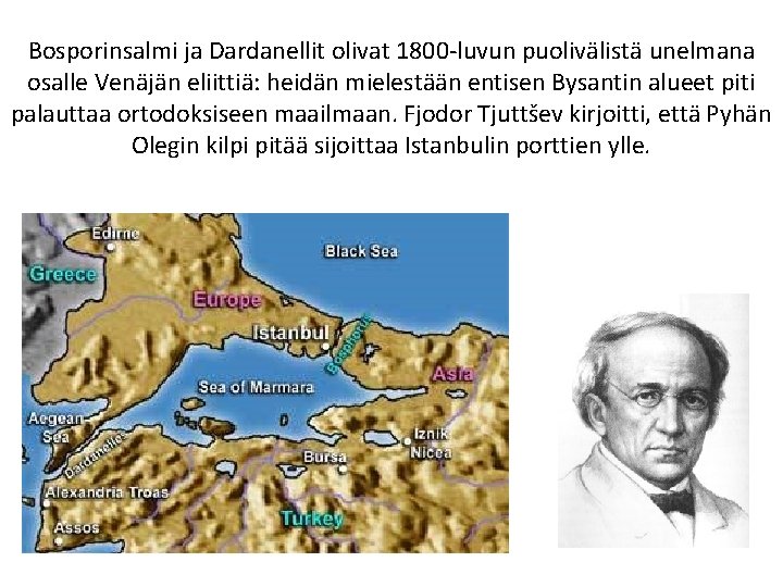 Bosporinsalmi ja Dardanellit olivat 1800 -luvun puolivälistä unelmana osalle Venäjän eliittiä: heidän mielestään entisen