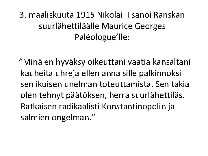 3. maaliskuuta 1915 Nikolai II sanoi Ranskan suurlähettiläälle Maurice Georges Paléologue’lle: ”Minä en hyväksy