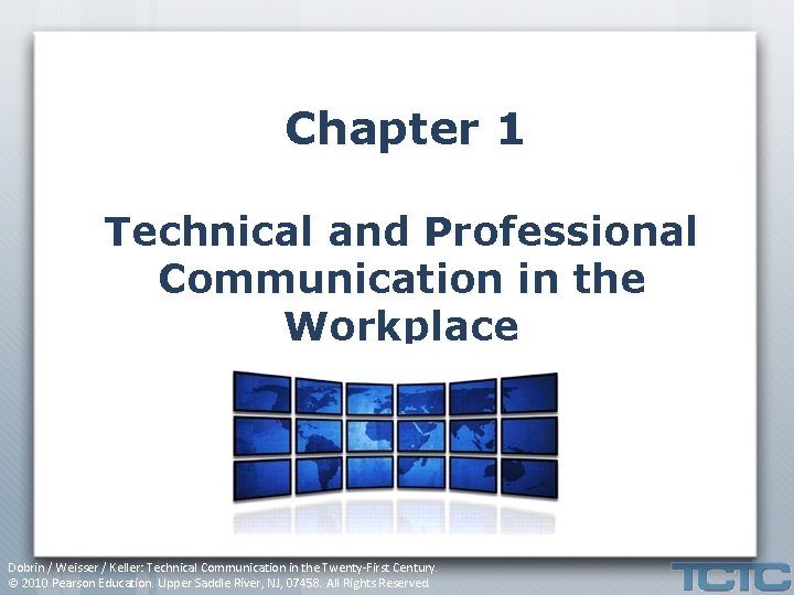 Chapter 1 Technical and Professional Communication in the Workplace Dobrin / Weisser / Keller: