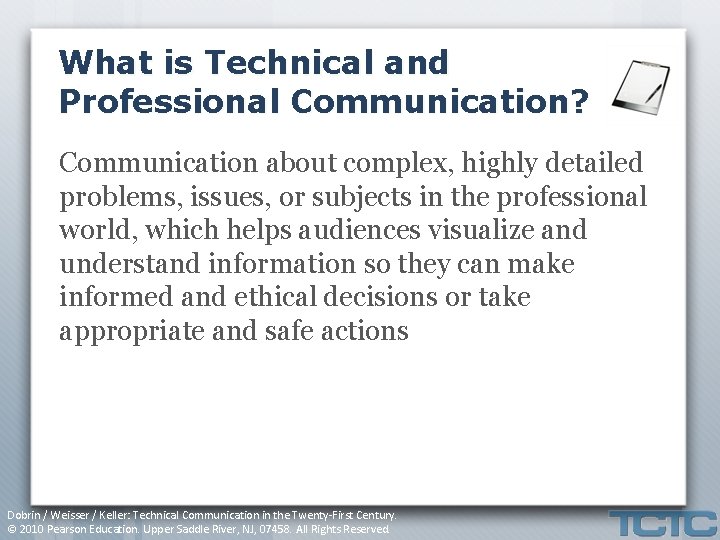 What is Technical and Professional Communication? Communication about complex, highly detailed problems, issues, or