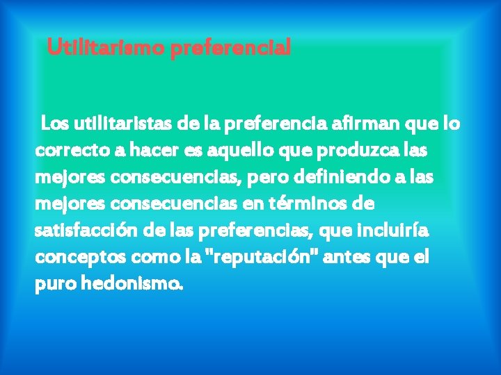 Utilitarismo preferencial Los utilitaristas de la preferencia afirman que lo correcto a hacer es Utilitarismo preferencial Los utilitaristas de la preferencia afirman que lo correcto a hacer es