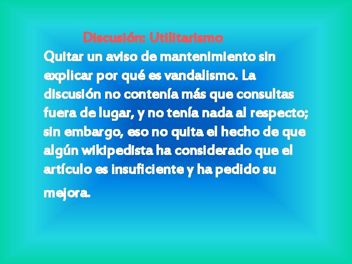 Discusión: Utilitarismo Quitar un aviso de mantenimiento sin explicar por qué es vandalismo. La Discusión: Utilitarismo Quitar un aviso de mantenimiento sin explicar por qué es vandalismo. La