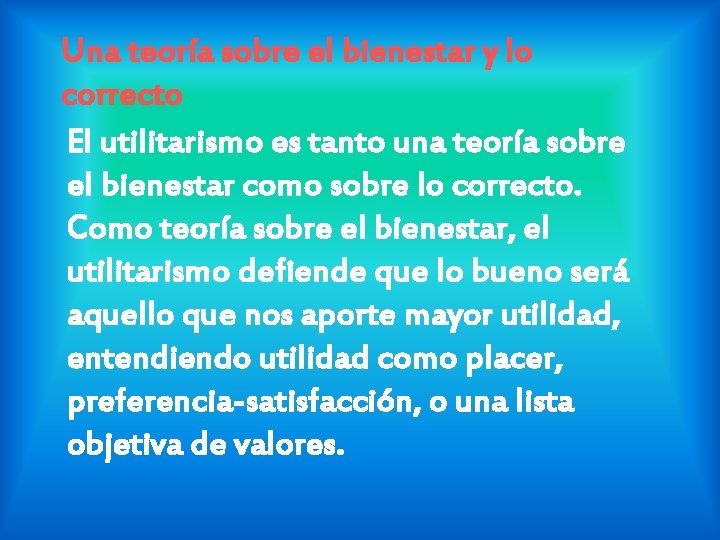 Una teoría sobre el bienestar y lo correcto El utilitarismo es tanto una teoría Una teoría sobre el bienestar y lo correcto El utilitarismo es tanto una teoría