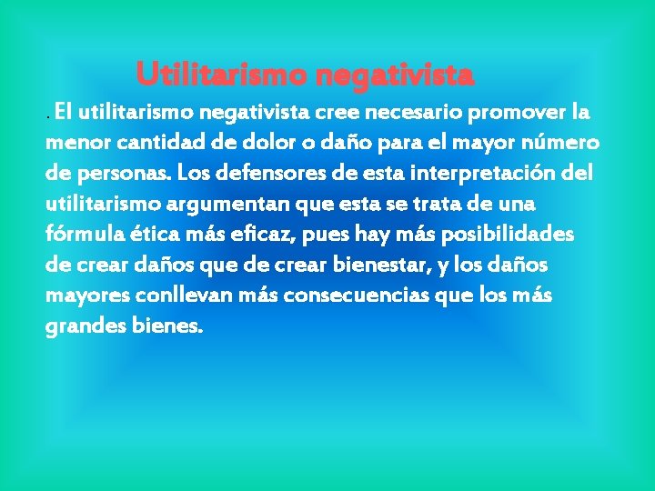 Utilitarismo negativista. El utilitarismo negativista cree necesario promover la menor cantidad de dolor o Utilitarismo negativista. El utilitarismo negativista cree necesario promover la menor cantidad de dolor o