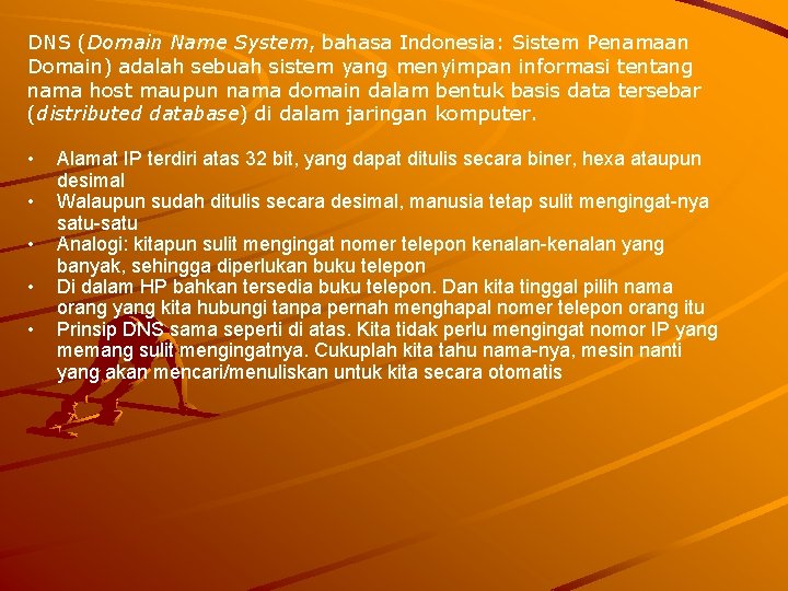 DNS (Domain Name System, bahasa Indonesia: Sistem Penamaan Domain) adalah sebuah sistem yang menyimpan