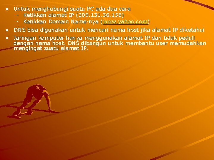  • Untuk menghubungi suatu PC ada dua cara - Ketikkan alamat IP (209.