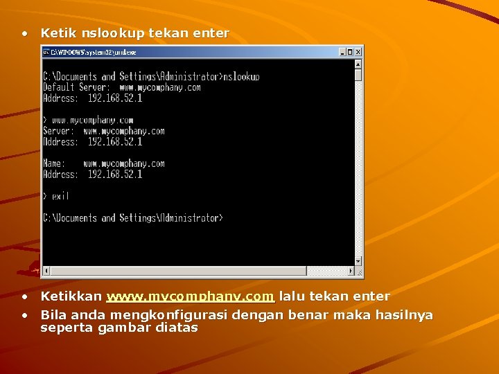  • Ketik nslookup tekan enter • Ketikkan www. mycomphany. com lalu tekan enter