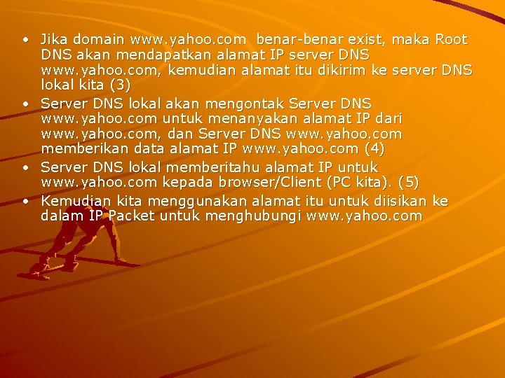  • Jika domain www. yahoo. com benar-benar exist, maka Root DNS akan mendapatkan