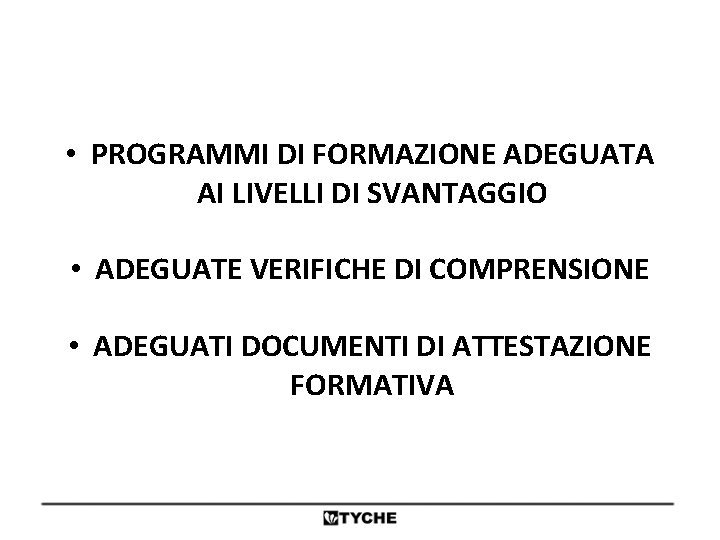  • PROGRAMMI DI FORMAZIONE ADEGUATA AI LIVELLI DI SVANTAGGIO • ADEGUATE VERIFICHE DI