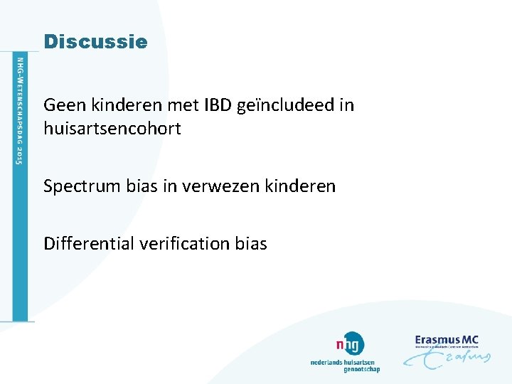 Discussie Geen kinderen met IBD geïncludeed in huisartsencohort Spectrum bias in verwezen kinderen Differential