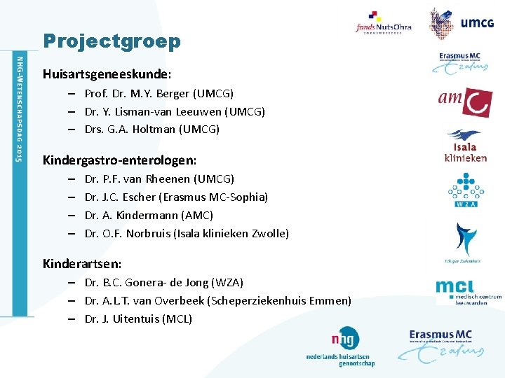 Projectgroep Huisartsgeneeskunde: – Prof. Dr. M. Y. Berger (UMCG) – Dr. Y. Lisman-van Leeuwen