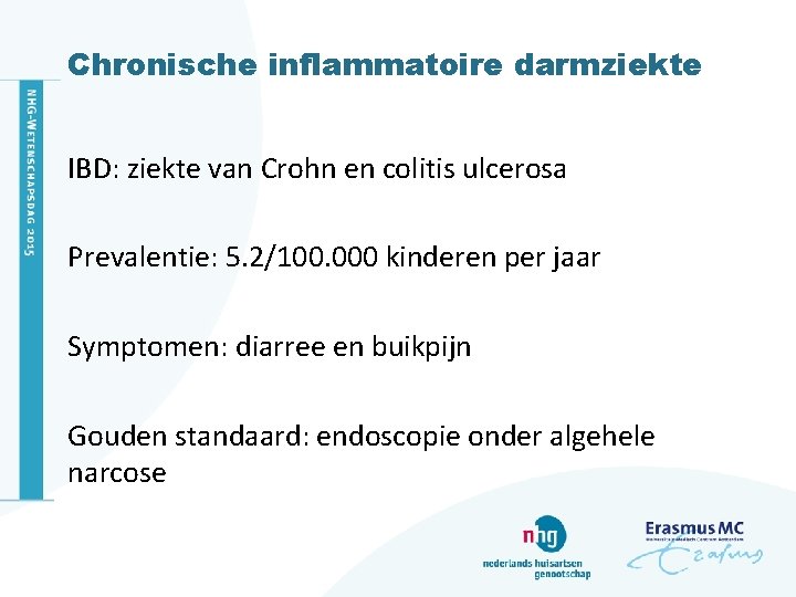 Chronische inflammatoire darmziekte IBD: ziekte van Crohn en colitis ulcerosa Prevalentie: 5. 2/100. 000