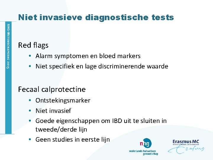 Niet invasieve diagnostische tests Red flags • Alarm symptomen en bloed markers • Niet