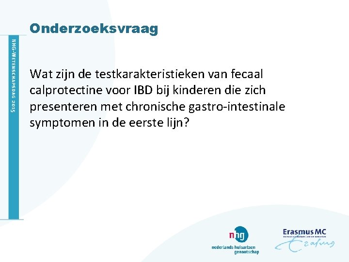 Onderzoeksvraag Wat zijn de testkarakteristieken van fecaal calprotectine voor IBD bij kinderen die zich