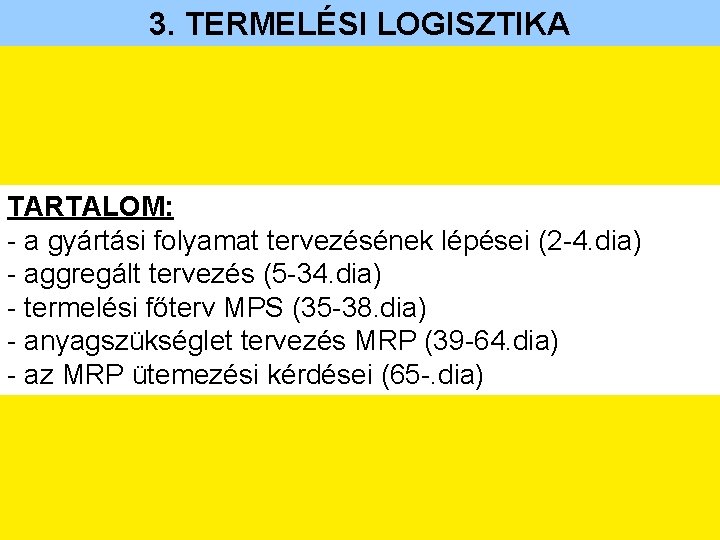 3. TERMELÉSI LOGISZTIKA TARTALOM: - a gyártási folyamat tervezésének lépései (2 -4. dia) -