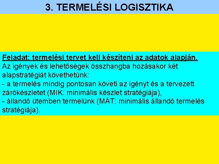 3. TERMELÉSI LOGISZTIKA Feladat: termelési tervet kell készíteni az adatok alapján. Az igények és