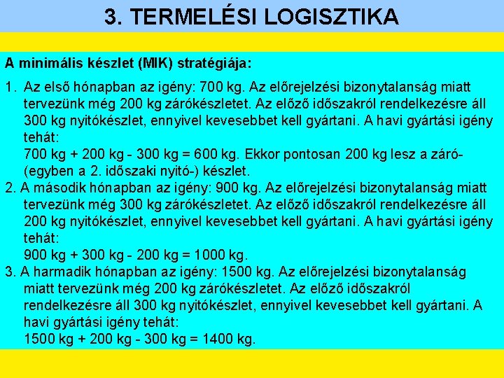 3. TERMELÉSI LOGISZTIKA A minimális készlet (MIK) stratégiája: 1. Az első hónapban az igény: