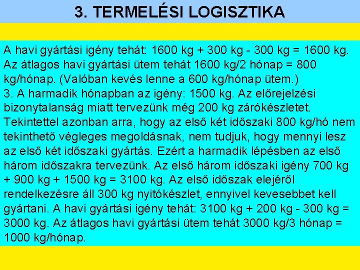 3. TERMELÉSI LOGISZTIKA A havi gyártási igény tehát: 1600 kg + 300 kg -