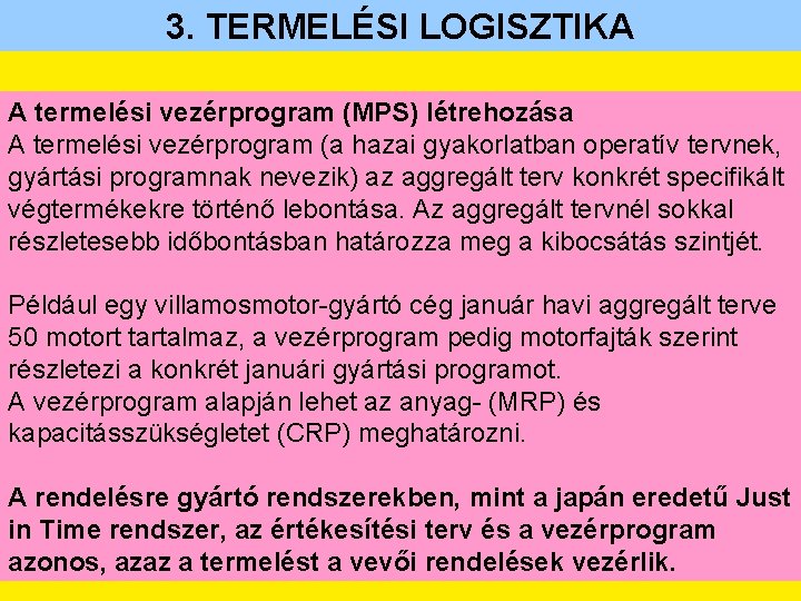 3. TERMELÉSI LOGISZTIKA A termelési vezérprogram (MPS) létrehozása A termelési vezérprogram (a hazai gyakorlatban