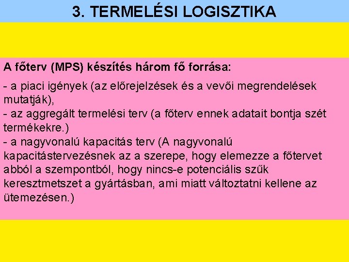 3. TERMELÉSI LOGISZTIKA A főterv (MPS) készítés három fő forrása: - a piaci igények