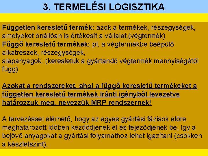 3. TERMELÉSI LOGISZTIKA Független keresletű termék: azok a termékek, részegységek, amelyeket önállóan is értékesít