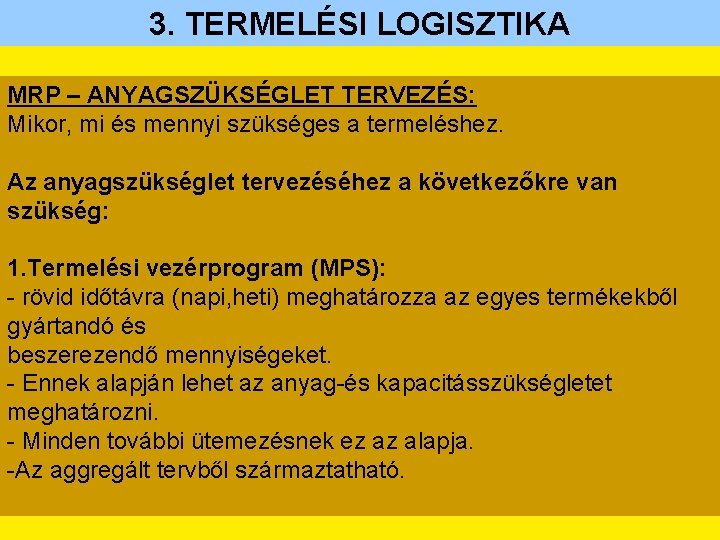 3. TERMELÉSI LOGISZTIKA MRP – ANYAGSZÜKSÉGLET TERVEZÉS: Mikor, mi és mennyi szükséges a termeléshez.
