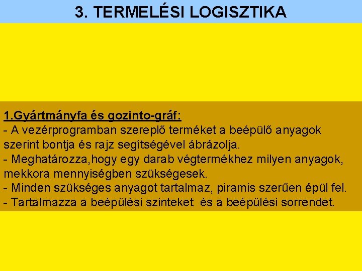 3. TERMELÉSI LOGISZTIKA 1. Gyártmányfa és gozinto-gráf: - A vezérprogramban szereplő terméket a beépülő