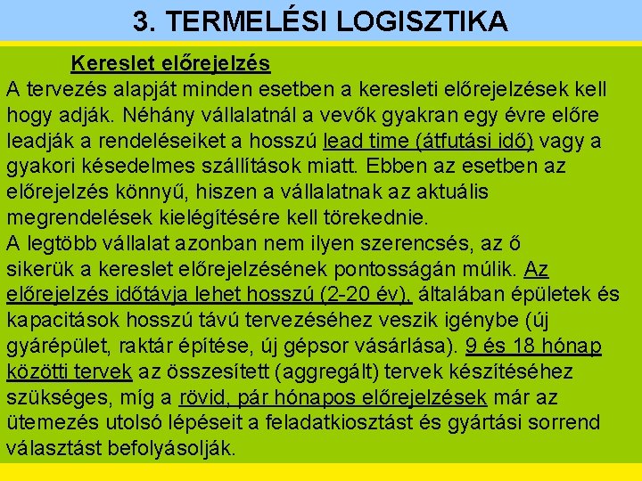 3. TERMELÉSI LOGISZTIKA Kereslet előrejelzés A tervezés alapját minden esetben a keresleti előrejelzések kell