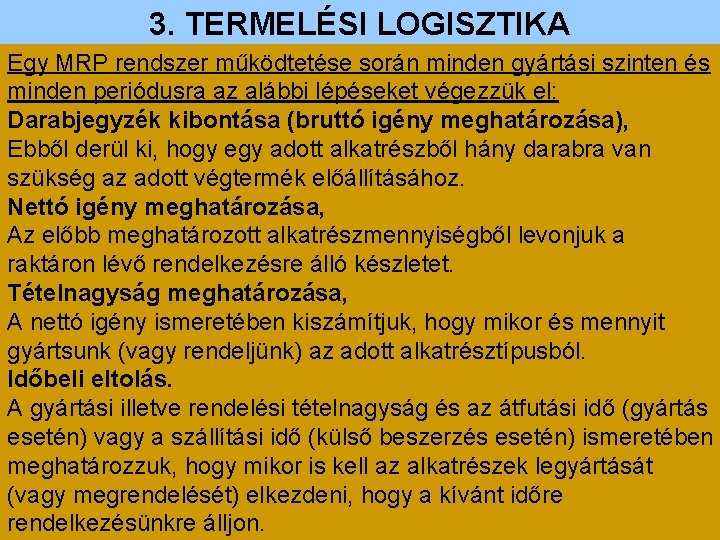 3. TERMELÉSI LOGISZTIKA Egy MRP rendszer működtetése során minden gyártási szinten és minden periódusra