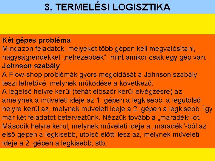 3. TERMELÉSI LOGISZTIKA Két gépes probléma Mindazon feladatok, melyeket több gépen kell megvalósítani, nagyságrendekkel