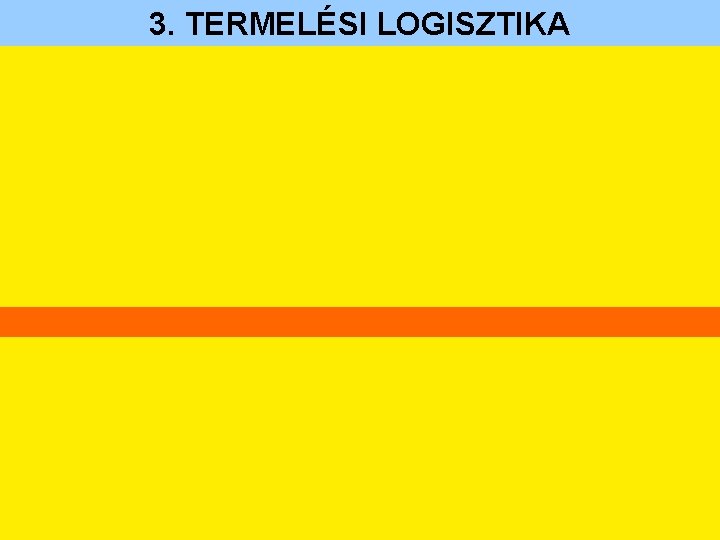3. TERMELÉSI LOGISZTIKA 