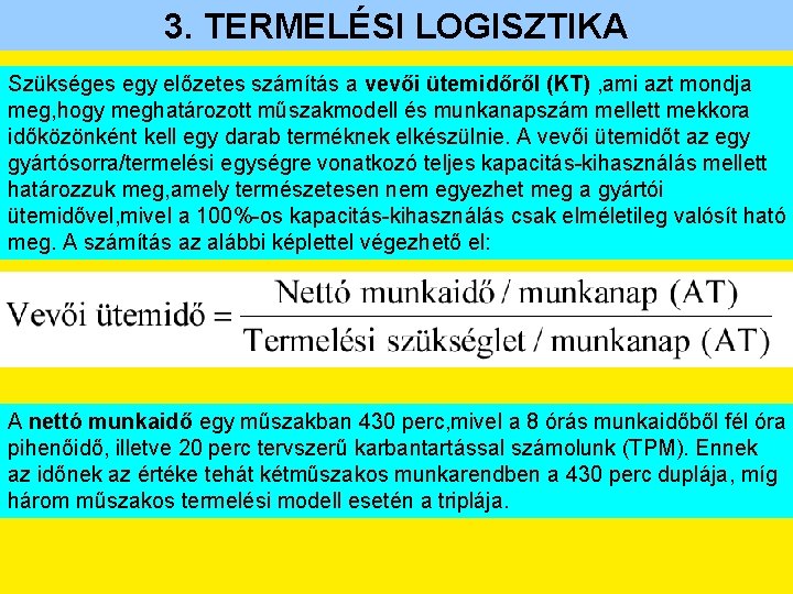 3. TERMELÉSI LOGISZTIKA Szükséges egy előzetes számítás a vevői ütemidőről (KT) , ami azt