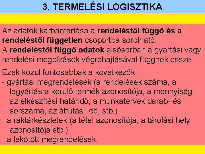 3. TERMELÉSI LOGISZTIKA Az adatok karbantartása a rendeléstől függő és a rendeléstől független csoportba