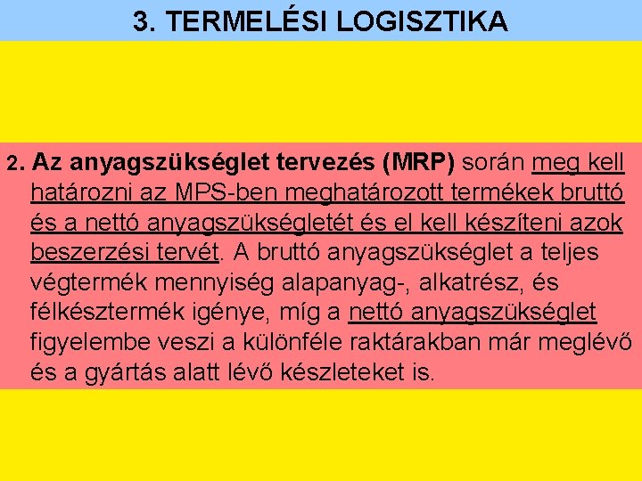 3. TERMELÉSI LOGISZTIKA 2. Az anyagszükséglet tervezés (MRP) során meg kell határozni az MPS-ben