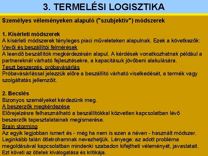 3. TERMELÉSI LOGISZTIKA Személyes véleményeken alapuló ("szubjektív") módszerek 1. Kísérleti módszerek A kísérleti módszerek