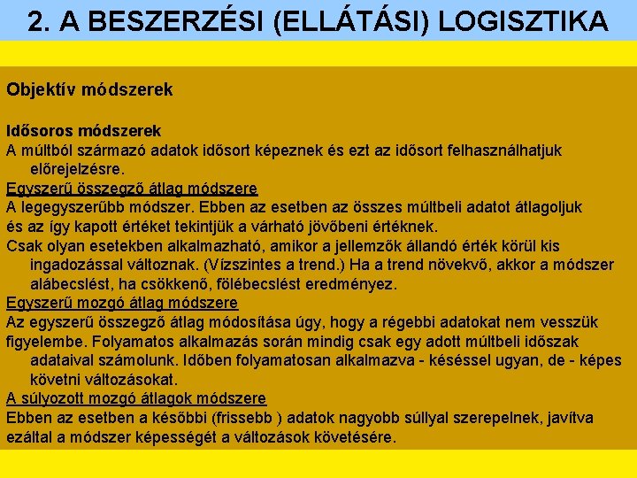 2. A BESZERZÉSI (ELLÁTÁSI) LOGISZTIKA Objektív módszerek Idősoros módszerek A múltból származó adatok idősort