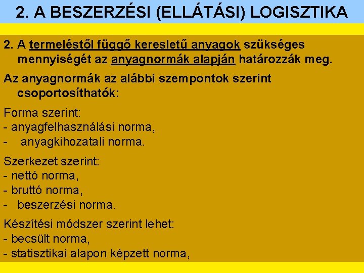 2. A BESZERZÉSI (ELLÁTÁSI) LOGISZTIKA 2. A termeléstől függő keresletű anyagok szükséges mennyiségét az