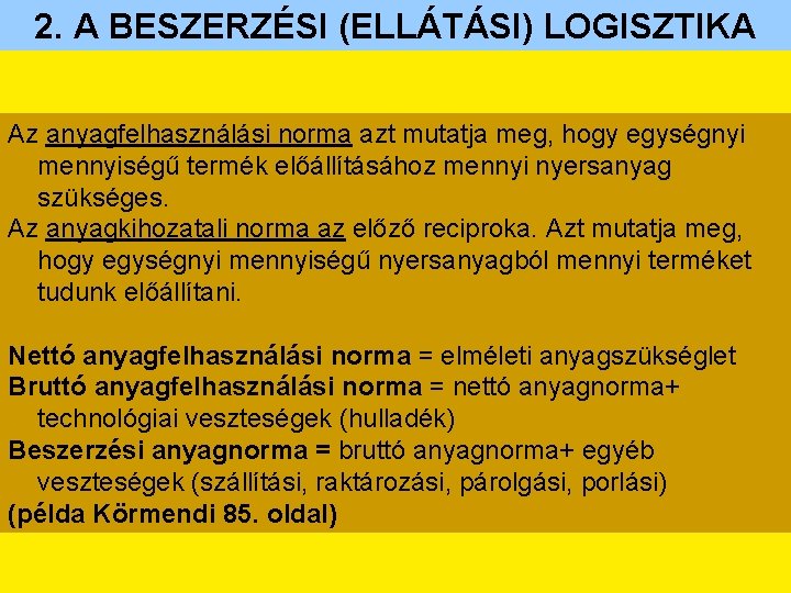 2. A BESZERZÉSI (ELLÁTÁSI) LOGISZTIKA Az anyagfelhasználási norma azt mutatja meg, hogy egységnyi mennyiségű