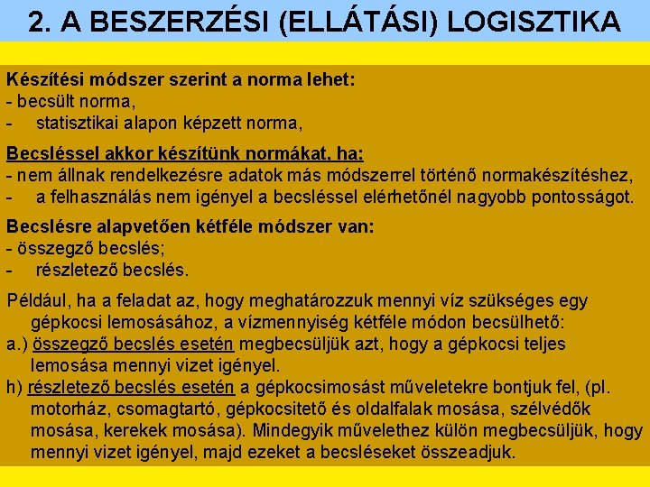 2. A BESZERZÉSI (ELLÁTÁSI) LOGISZTIKA Készítési módszerint a norma lehet: - becsült norma, -