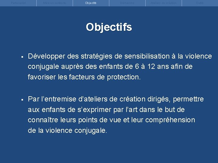 Partenariat Mise en contexte Objectifs Démarche Ateliers de création Outils Objectifs § Développer des