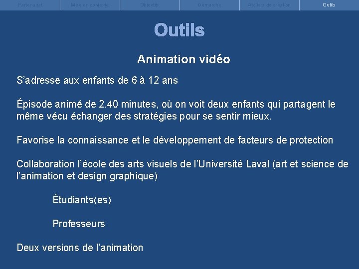 Partenariat Mise en contexte Objectifs Démarche Ateliers de création Outils Animation vidéo S’adresse aux