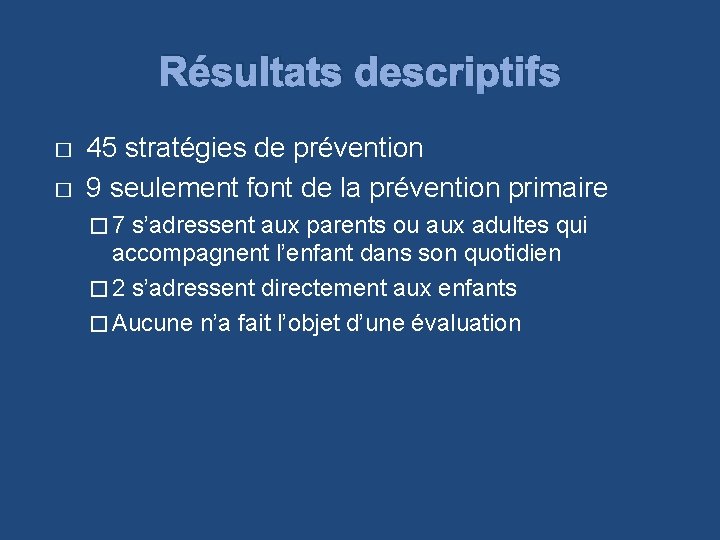 Résultats descriptifs � � 45 stratégies de prévention 9 seulement font de la prévention