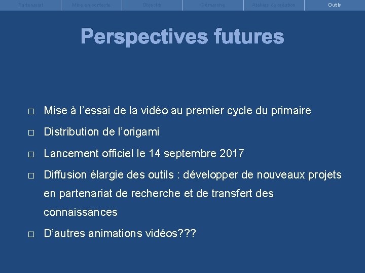 Partenariat Mise en contexte Objectifs Démarche Ateliers de création Outils Perspectives futures � Mise